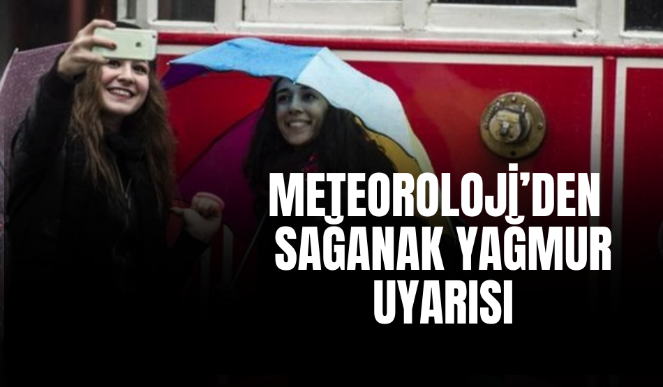 Meteoroloji’den gök gürültülü sağanak yağmur uyarısı