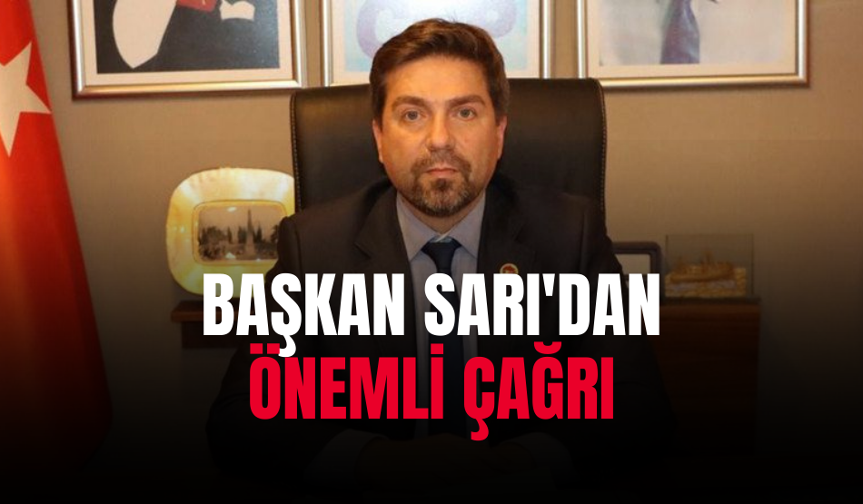Başkan Sarı’dan önemli çağrı