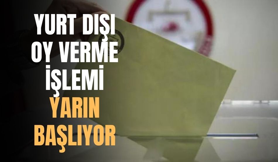 İkinci Tur Yurt Dışı Oy Verme İşlemi Yarın Başlıyor