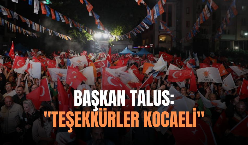 Başkan Talus:”Teşekkürler Kocaeli”