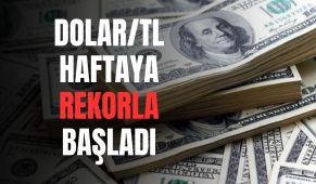 Dolar/TL Haftaya Rekorla Başladı