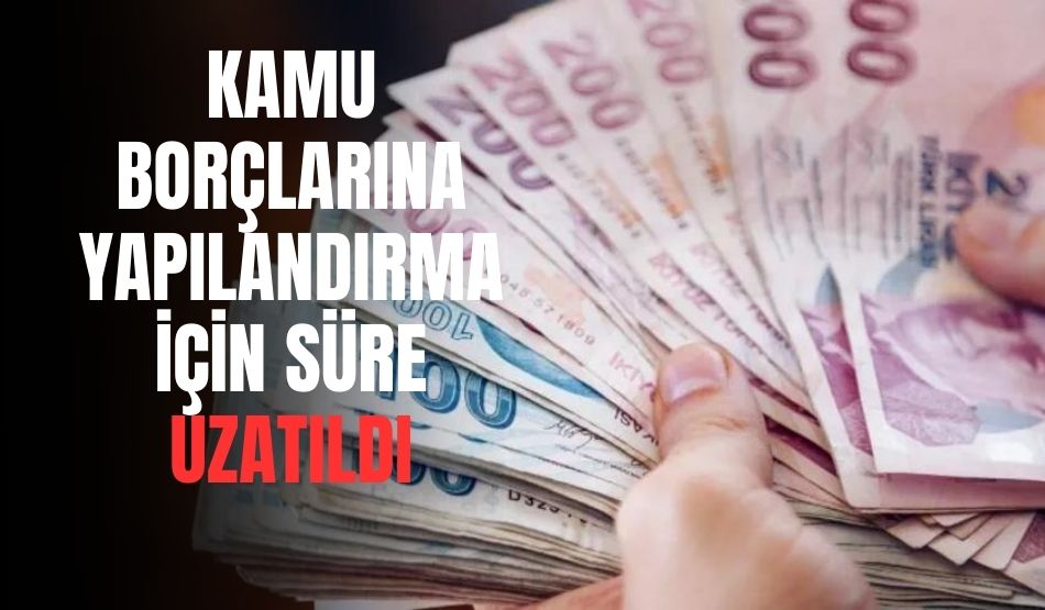 Kamu Borçlarına Yapılandırma İçin Süre Uzatıldı