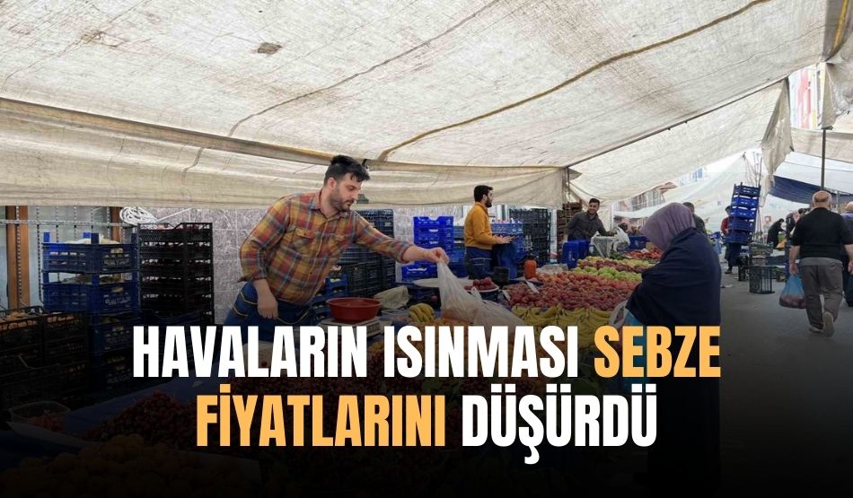 Havaların Isınması Sebze Fiyatlarını Düşürdü