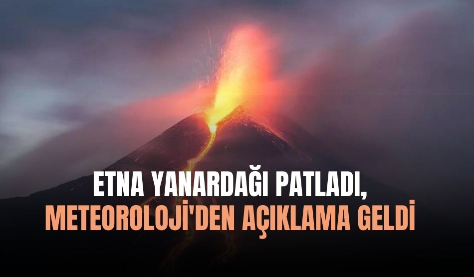 Etna Yanardağı Patladı, Meteoroloji’den Açıklama Geldi