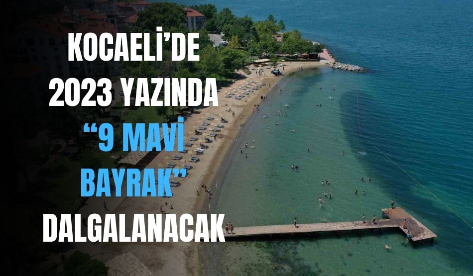 Kocaeli’de 2023 yazında “9 mavi bayrak” dalgalanacak