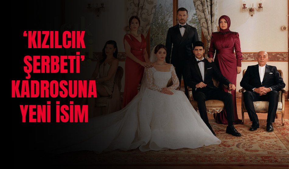 ‘Kızılcık Şerbeti’ kadrosuna yeni isim