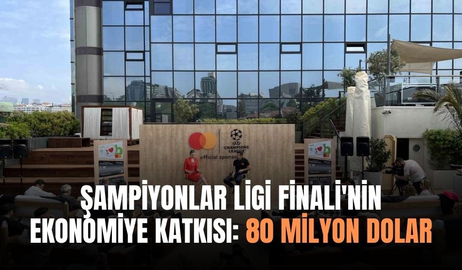 Şampiyonlar Ligi Finali’nin Ekonomiye katkısı: 80 Milyon Dolar