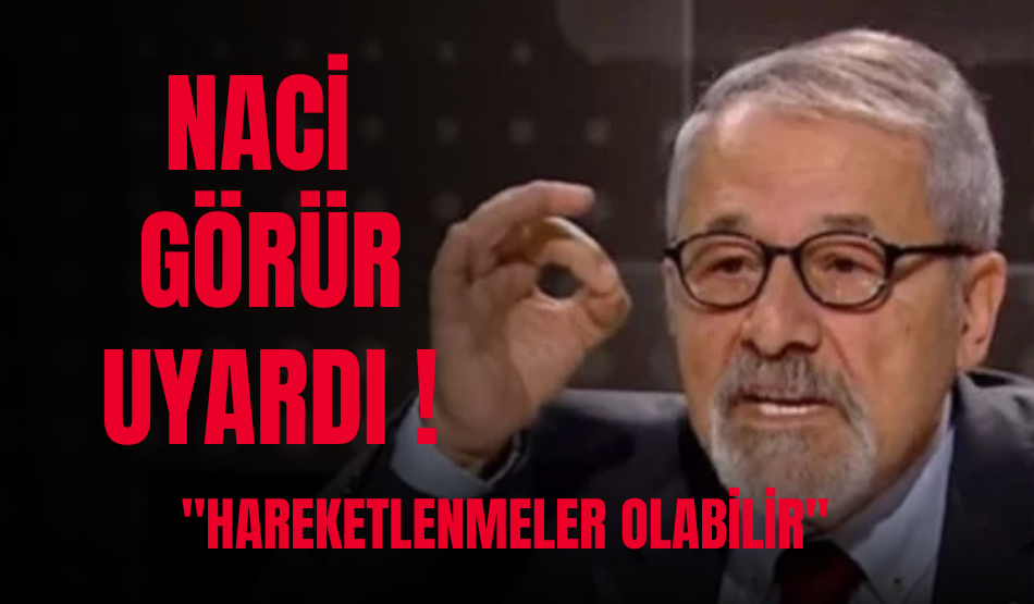 Ünlü Jeolog Naci Görür Uyardı:  “Hareketlenmeler olabilir”