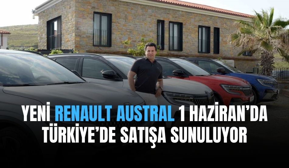 Yeni Renault Austral 1 Haziran’da Türkiye’de Satışa Sunuluyor