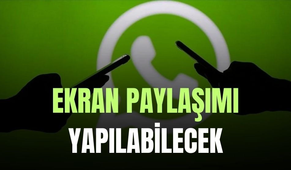 WhatsApp’ta Yeni Özellik: Ekran Paylaşımı Yapılabilecek