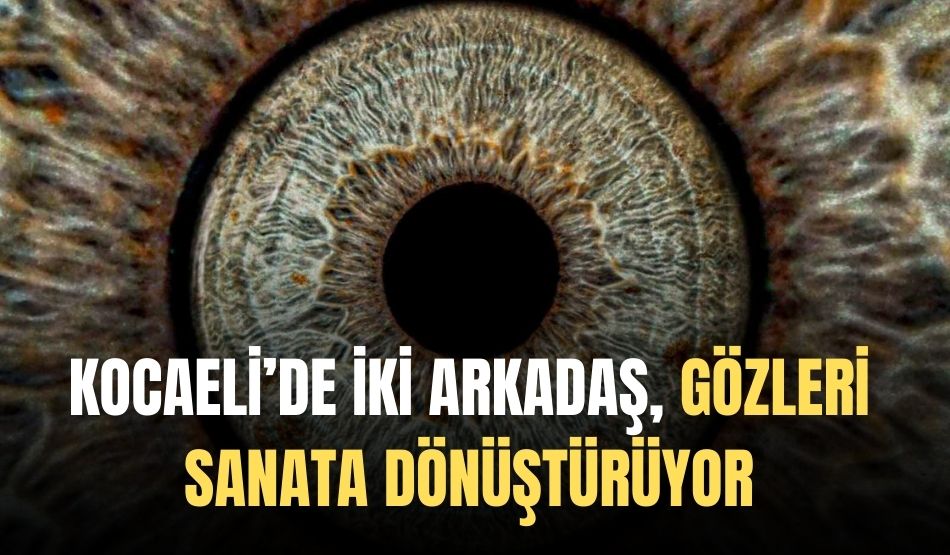 Kocaeli’de İki Arkadaş, Gözleri Sanata Dönüştürüyor
