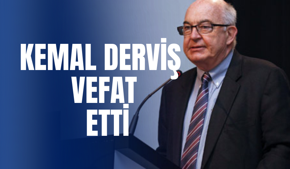 Ekonomiden Sorumlu Eski Devlet Bakanı Kemal Derviş, Vefat Etti