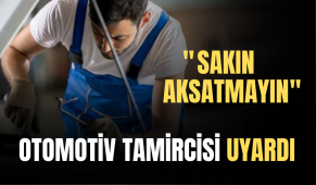 25 Yıllık Otomotiv Tamircisi Uyardı: “Aksatmayın…”