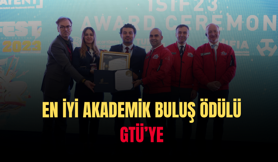En İyi Akademik Buluş Ödülü GTÜ’ye
