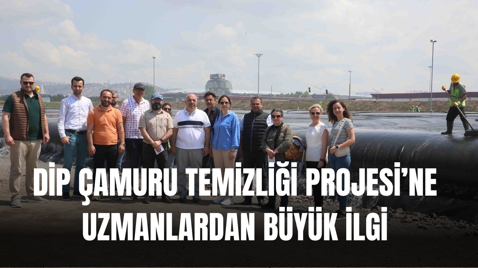 Dip Çamuru Temizliği Projesi’ne uzmanlardan büyük ilgi