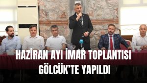 Haziran ayı imar toplantısı Gölcük’te yapıldı