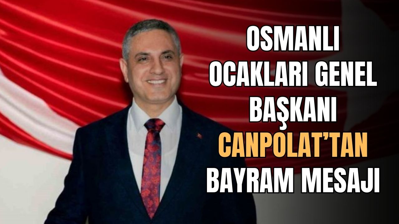 Osmanlı Ocakları Genel Başkanı Canpolat’tan bayram mesajı