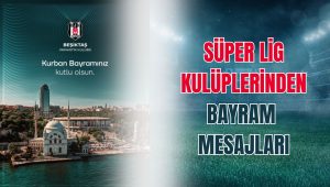 Süper Lig kulüplerinden bayram mesajları