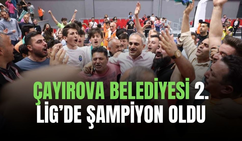 Çayırova Belediyesi 2. Lig’de Şampiyon Oldu