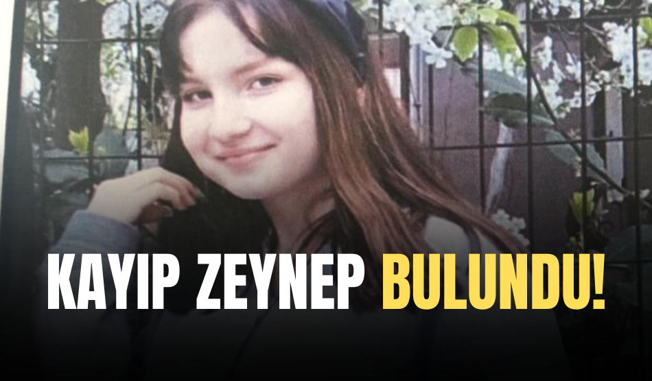 KAYIP ZEYNEP BULUNDU!
