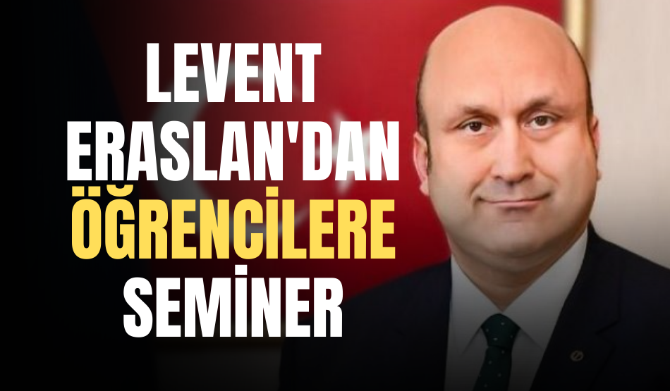 Levent Eraslan’dan öğrencilere seminer
