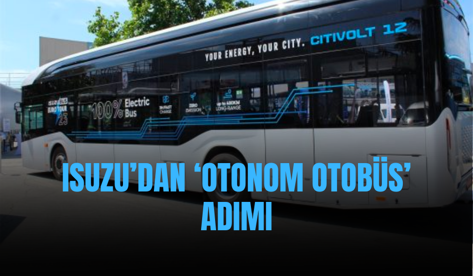 Isuzu’dan ‘Otonom Otobüs’ adımı