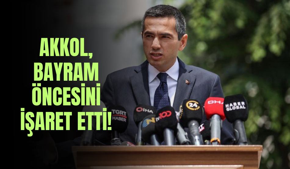 Akkol, bayram öncesini işaret etti!
