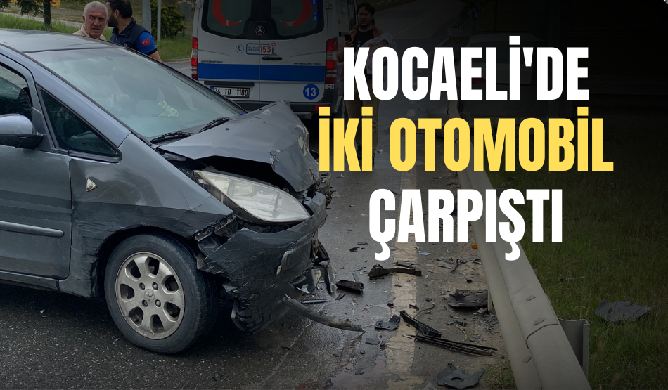 Kocaeli’de iki otomobil çarpıştı: 1’i bebek 3 yaralı