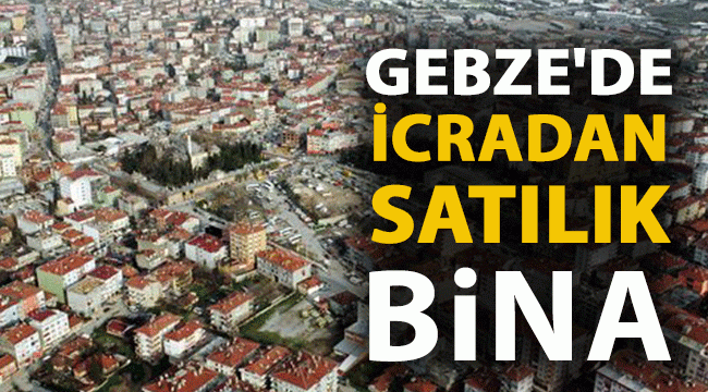 Kocaeli Gebze’de 4 katlı bina icradan satılıktır