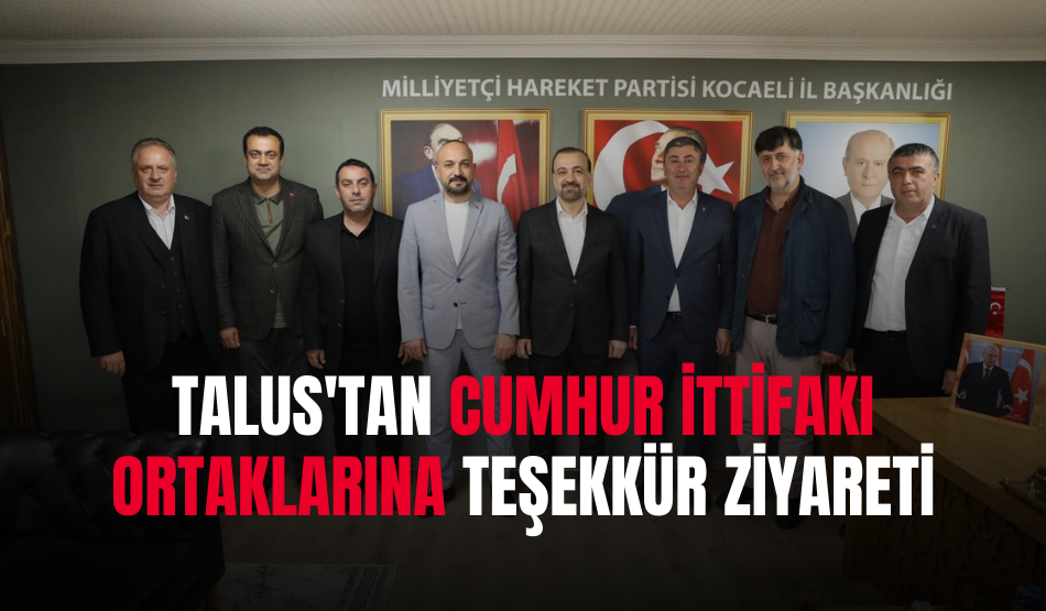 Talus’tan Cumhur ittifakı ortaklarına teşekkür ziyareti