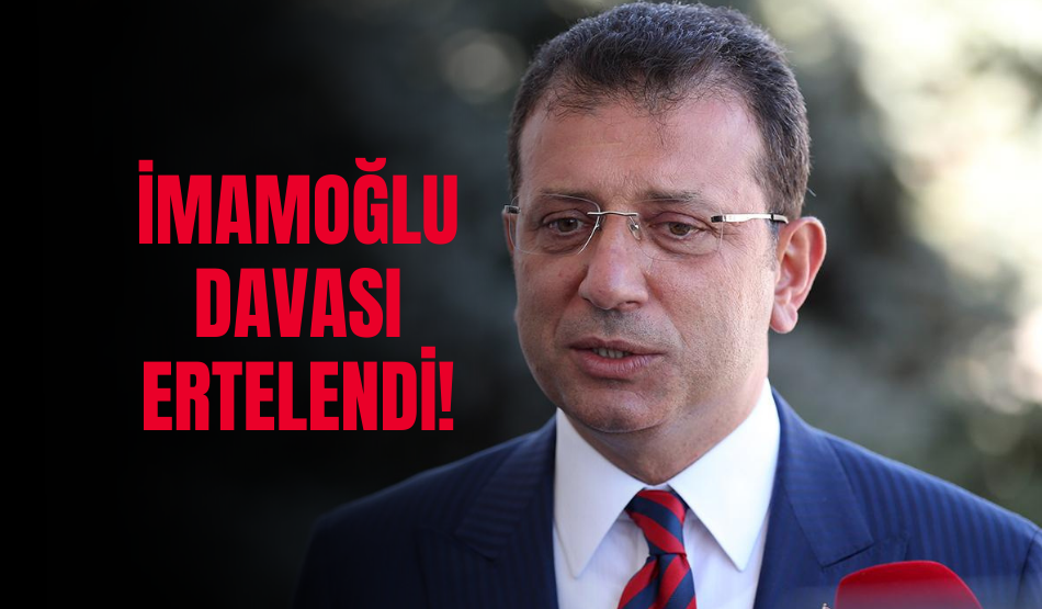 İmamoğlu Davası Ertelendi!