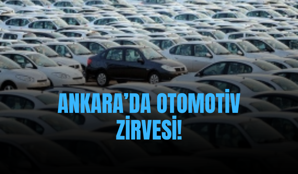 Ankara’da otomotiv zirvesi!