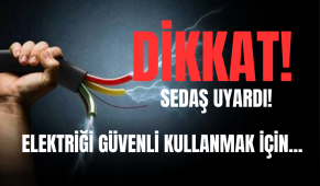 SEDAŞ’tan uyarı: Dikkat! Elektriği güvenli kullanmak için…
