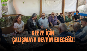 Gebze için çalışmaya devam edeceğiz!
