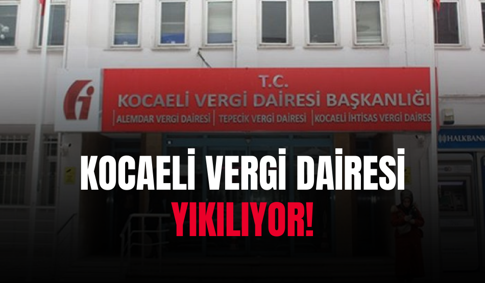 Kocaeli Vergi Dairesi Yıkılıyor!
