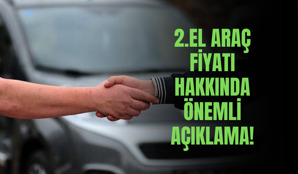 2.el araç fiyatı hakkında önemli açıklama!