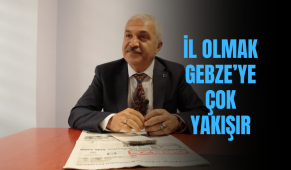 İL OLMAK GEBZE’YE ÇOK YAKIŞIR