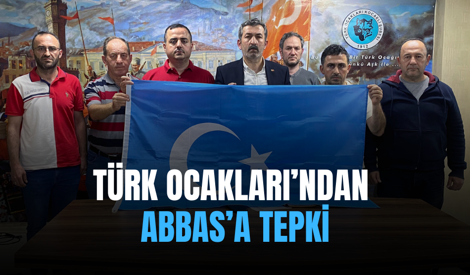 Türk Ocakları’ndan Abbas’a tepki