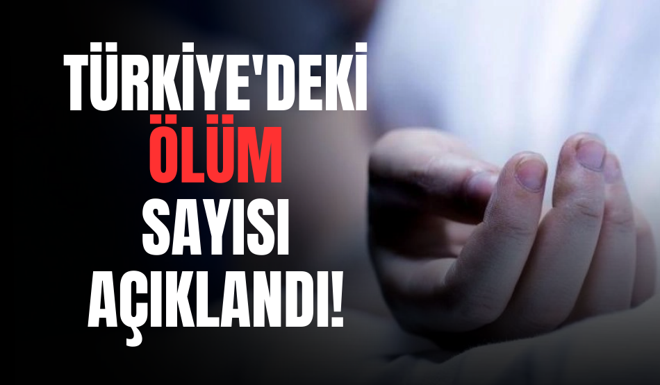 2022 yılında Türkiye’deki ölüm sayısı açıklandı!