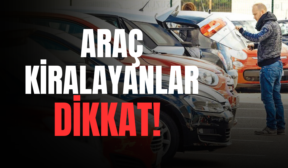 Araç kiralayanlar dikkat!