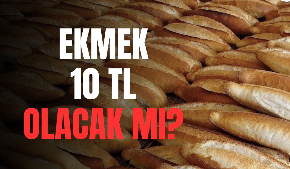 Ekmek 10 TL olacak mı?