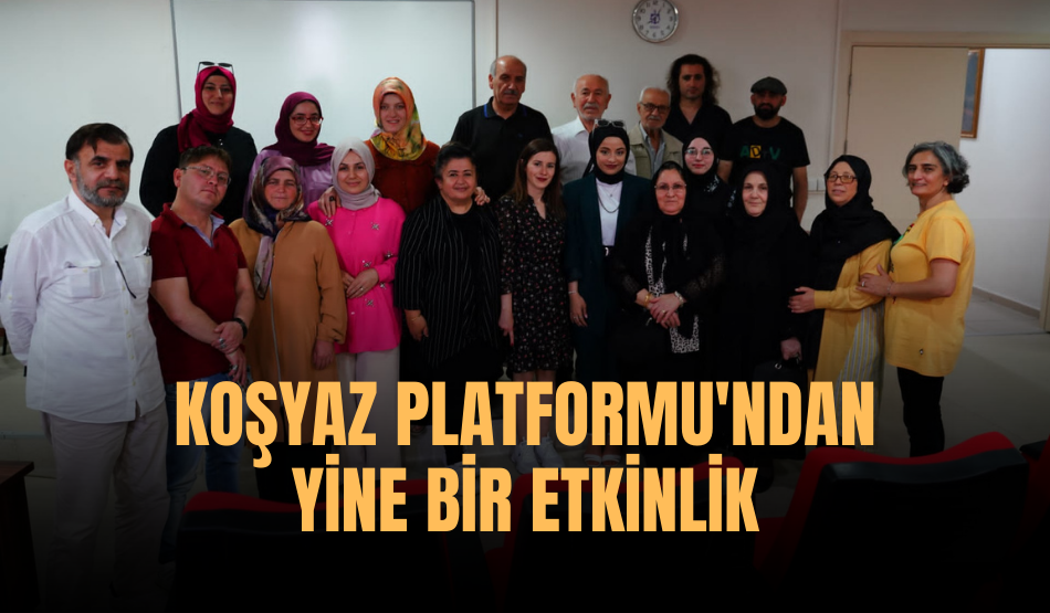 Koşyaz Platformu’ndan yine bir etkinlik