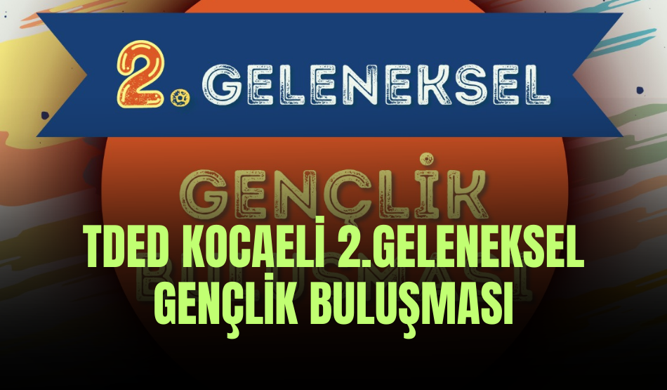 TDED Kocaeli 2.Geleneksel Gençlik Buluşması