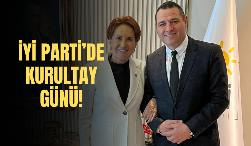 İYİ Parti’de Kurultay günü!