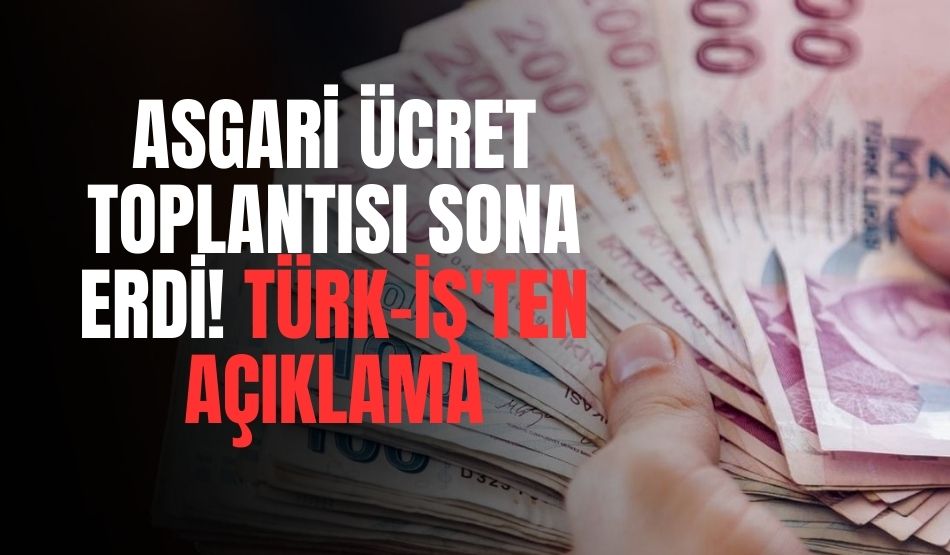 Asgari Ücret Toplantısı Sona Erdi! Türk-İş’ten Açıklama