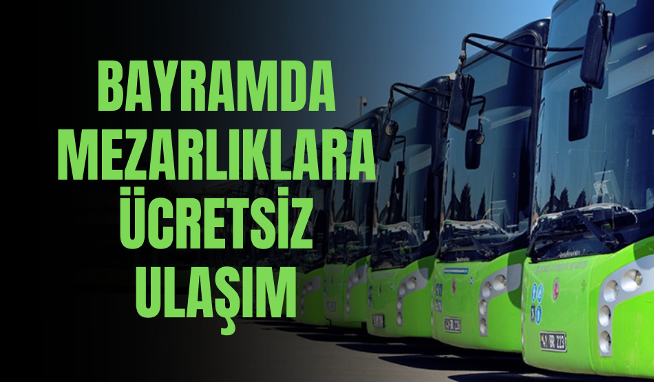 Bayramda Mezarlıklara Ücretsiz Ulaşım