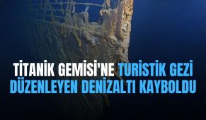 Titanik Gemisi’ne Turistik Gezi Düzenleyen Denizaltı Kayboldu