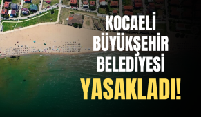 Kocaeli Büyükşehir Belediyesi yasakladı!