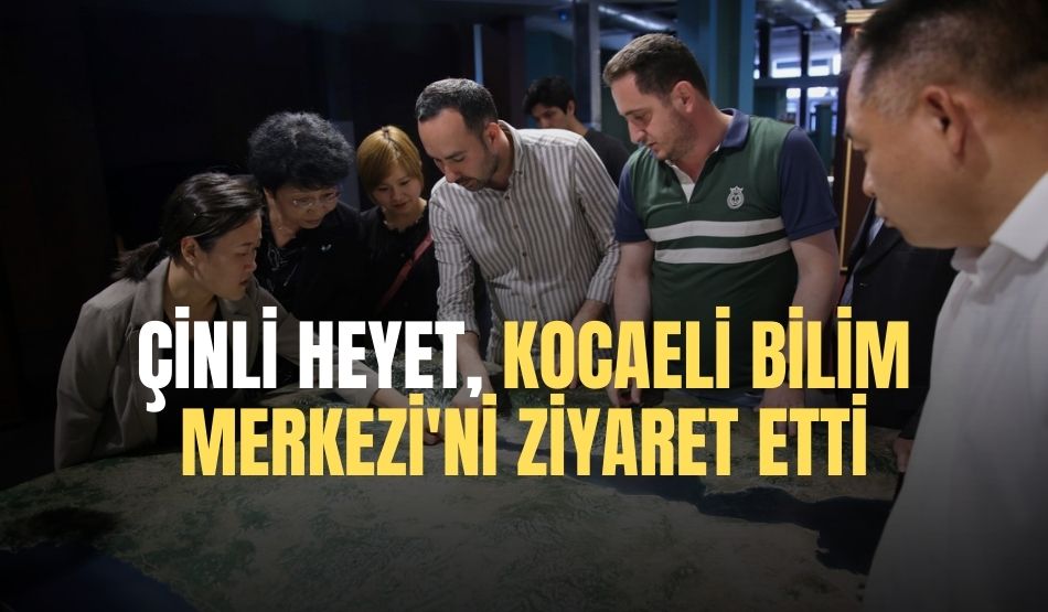 Çinli Heyet Kocaeli Bilim Merkezi’ni Ziyaret Etti