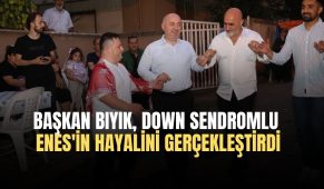 Başkan Bıyık, Down Sendromlu Enes’in Hayalini Gerçekleştirdi